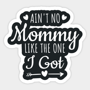 Ain't No Mommy Like The One I Got Sticker